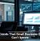 Tech Trends That Small Business Owners Can’t Ignore