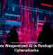 How Weaponized AI Is Reshaping Cyberattacks